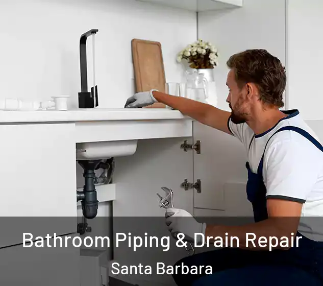  Bathroom Piping & Drain Repair Santa Barbara