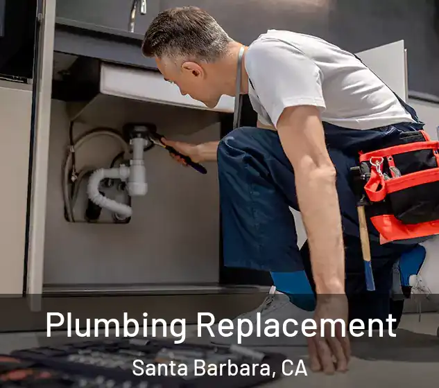  Plumbing Replacement Santa Barbara, CA