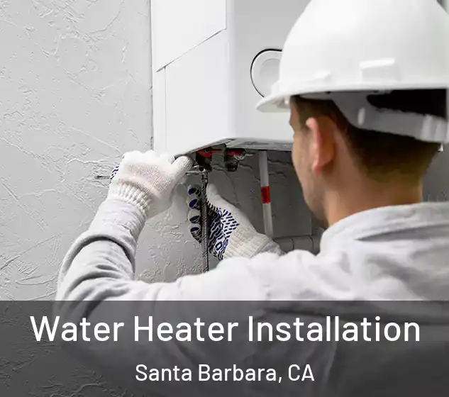  Water Heater Installation Santa Barbara, CA